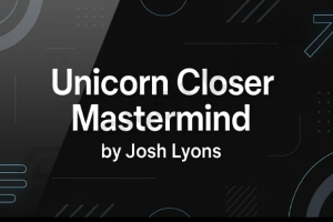 Josh Lyons – Unicorn Closer Mastermind (Completed Version)